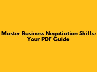 Master Business Negotiation Skills: Your PDF Guide
