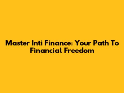 Master Inti Finance: Your Path To Financial Freedom