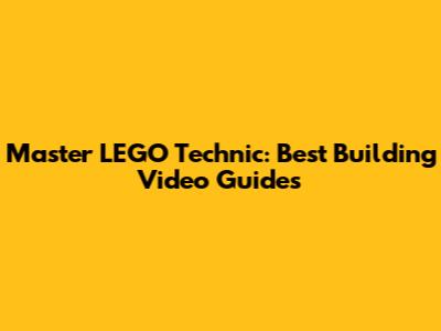Master LEGO Technic: Best Building Video Guides