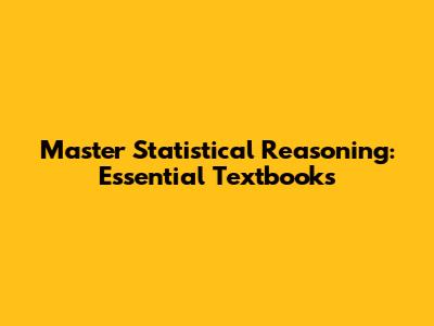 Master Statistical Reasoning: Essential Textbooks