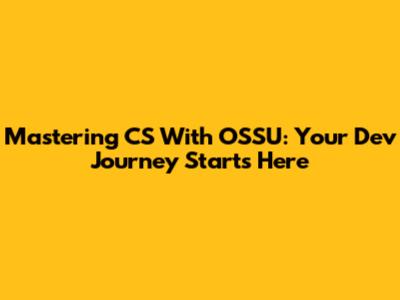 Mastering CS With OSSU: Your Dev Journey Starts Here