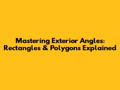 Mastering Exterior Angles: Rectangles & Polygons Explained