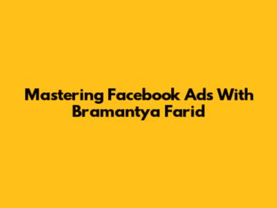 Mastering Facebook Ads With Bramantya Farid