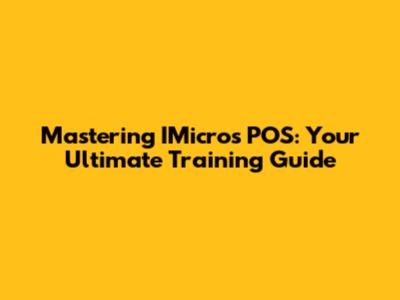 Mastering IMicros POS: Your Ultimate Training Guide