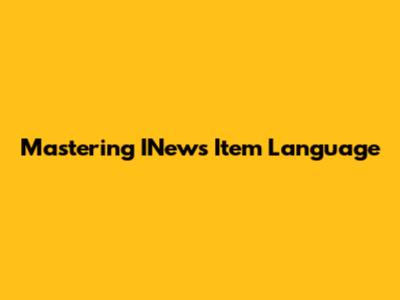 Mastering INews Item Language