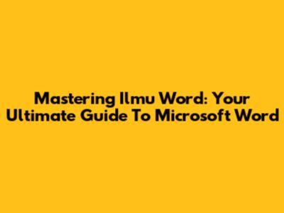 Mastering Ilmu Word: Your Ultimate Guide To Microsoft Word