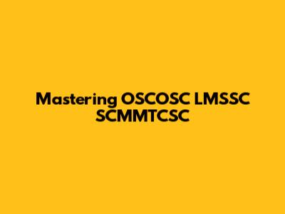 Mastering OSCOSC LMSSC SCMMTCSC