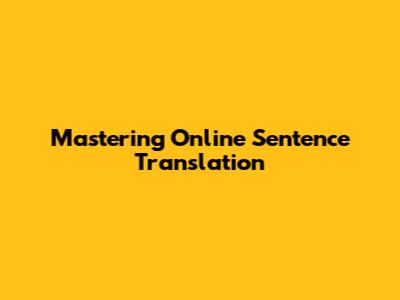 Mastering Online Sentence Translation