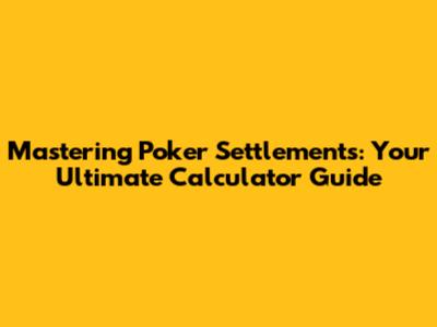 Mastering Poker Settlements: Your Ultimate Calculator Guide