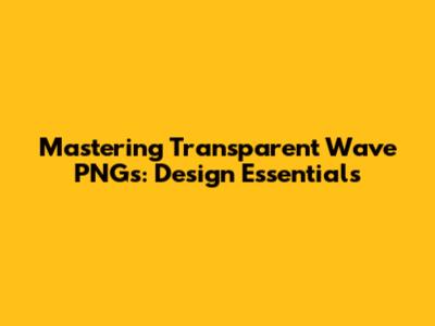 Mastering Transparent Wave PNGs: Design Essentials