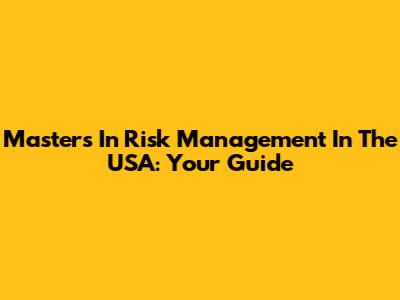 Masters In Risk Management In The USA: Your Guide