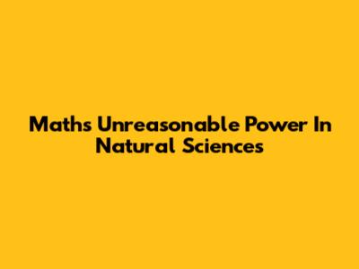 Math's Unreasonable Power In Natural Sciences
