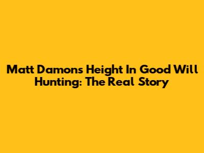 Matt Damon's Height In Good Will Hunting: The Real Story