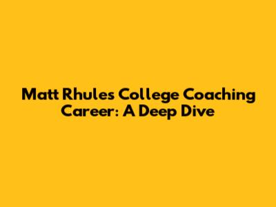 Matt Rhule's College Coaching Career: A Deep Dive