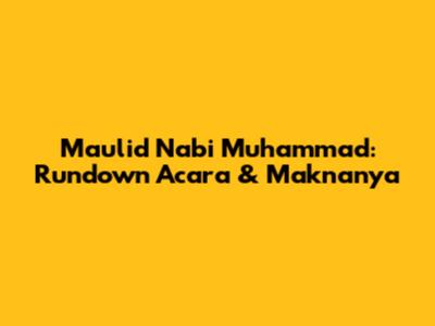 Maulid Nabi Muhammad: Rundown Acara & Maknanya