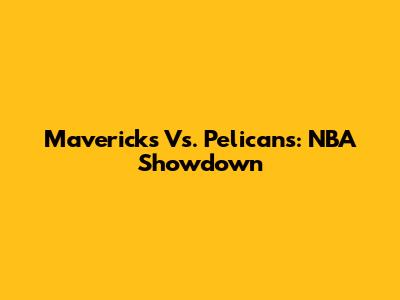 Mavericks Vs. Pelicans: NBA Showdown