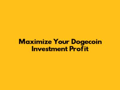 Maximize Your Dogecoin Investment Profit