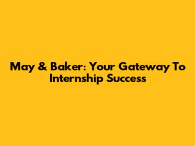 May & Baker: Your Gateway To Internship Success