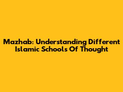 Mazhab: Understanding Different Islamic Schools Of Thought