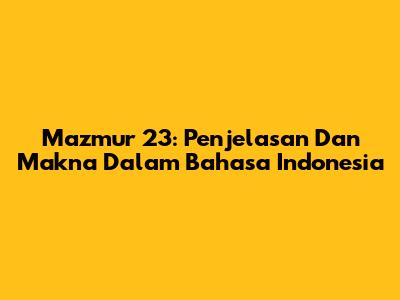 Mazmur 23: Penjelasan Dan Makna Dalam Bahasa Indonesia