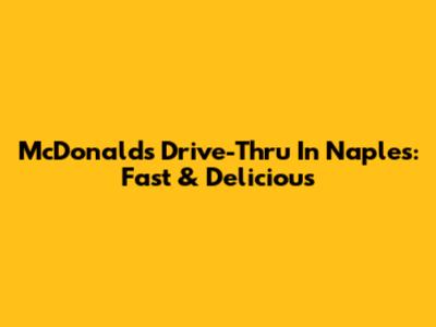McDonald's Drive-Thru In Naples: Fast & Delicious