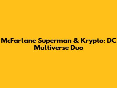 McFarlane Superman & Krypto: DC Multiverse Duo
