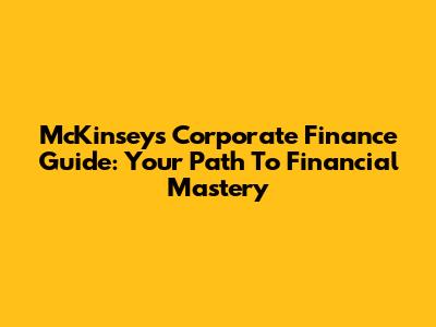 McKinsey's Corporate Finance Guide: Your Path To Financial Mastery