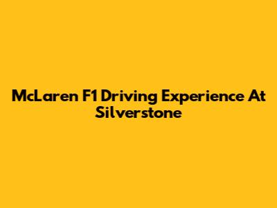 McLaren F1 Driving Experience At Silverstone