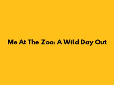 Me At The Zoo: A Wild Day Out