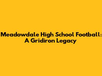 Meadowdale High School Football: A Gridiron Legacy