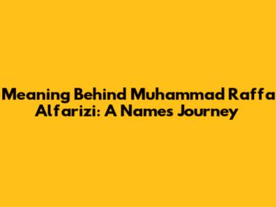 Meaning Behind Muhammad Raffa Alfarizi: A Name's Journey