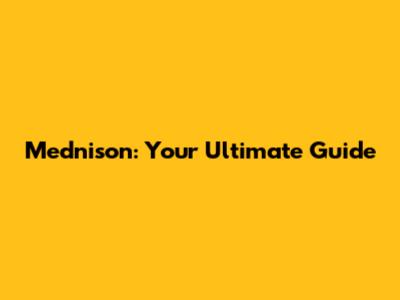Mednison: Your Ultimate Guide