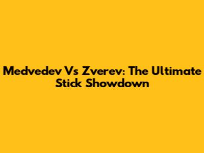 Medvedev Vs Zverev: The Ultimate Stick Showdown