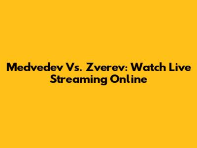 Medvedev Vs. Zverev: Watch Live Streaming Online