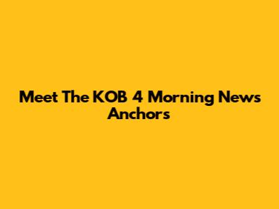 Meet The KOB 4 Morning News Anchors