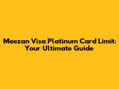 Meezan Visa Platinum Card Limit: Your Ultimate Guide