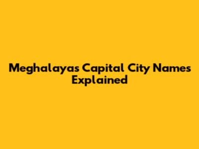 Meghalaya's Capital City Names Explained