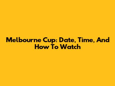 Melbourne Cup: Date, Time, And How To Watch