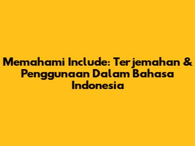 Memahami 'Include': Terjemahan & Penggunaan Dalam Bahasa Indonesia