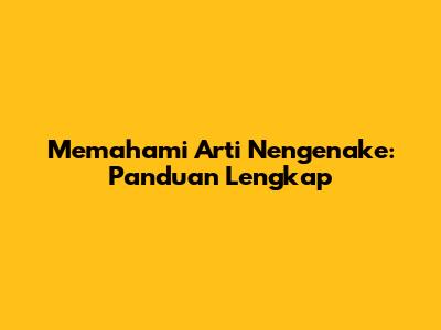 Memahami Arti "Nengenake": Panduan Lengkap