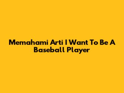 Memahami Arti 'I Want To Be A Baseball Player'