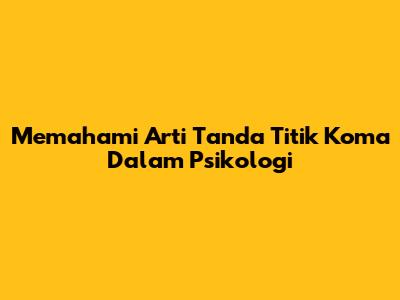 Memahami Arti Tanda Titik Koma Dalam Psikologi
