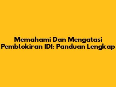 Memahami Dan Mengatasi Pemblokiran IDI: Panduan Lengkap