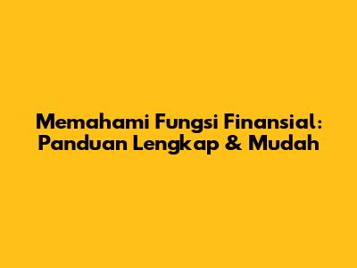 Memahami Fungsi Finansial: Panduan Lengkap & Mudah