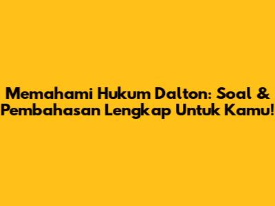 Memahami Hukum Dalton: Soal & Pembahasan Lengkap Untuk Kamu!