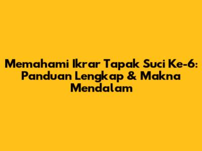 Memahami Ikrar Tapak Suci Ke-6: Panduan Lengkap & Makna Mendalam