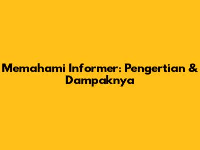 Memahami Informer: Pengertian & Dampaknya