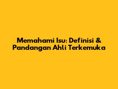 Memahami Isu: Definisi & Pandangan Ahli Terkemuka