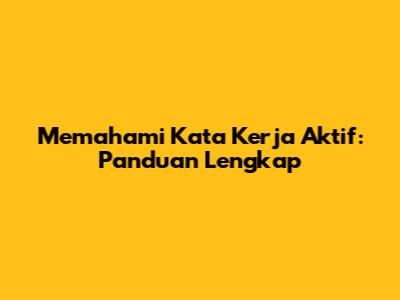 Memahami Kata Kerja Aktif: Panduan Lengkap