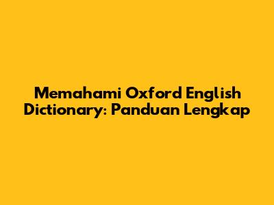Memahami Oxford English Dictionary: Panduan Lengkap
